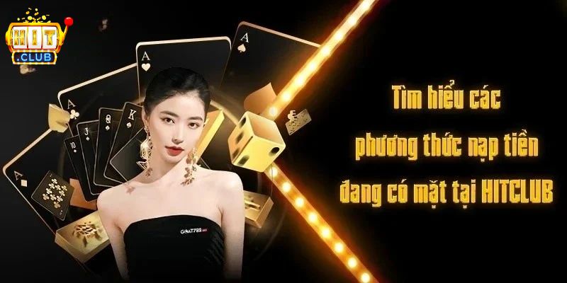 Nạp Tiền HITCLUB Nhanh Chóng Và Dễ Dàng Với Nhiều Cách Lý do nên giao dịch tại cổng game HITCLUB