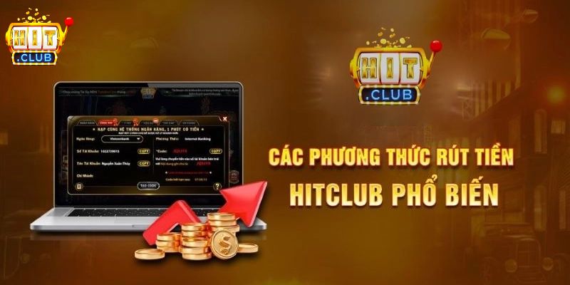 Rút Tiền HITCLUB – Hướng Dẫn Quy Trình Giao Dịch Đơn Giản Quy trình rút tiền HITCLUB đơn giản cho người mới